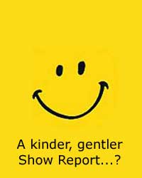 A Kinder, Gentler Show Report...?